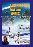 A Maverick Inuit Way and the Vikings: How to connect with the peoples of the North by Mary Jane Walker