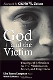 God and the Victim: Theological Reflections on Evil, Victimization, Justice, and Forgiveness by Mrs. Lisa Barnes Lampman, Mrs. Michelle D. Shattuck