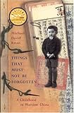 Things That Must Not Be Forgotten: A Childhood in Wartime China by Michael David Kwan