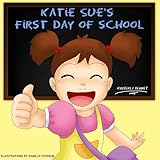 Children's Book: Katie Sue's First Day Of School (A Beautifully Illustrated Rhyming Children's Picture Book)