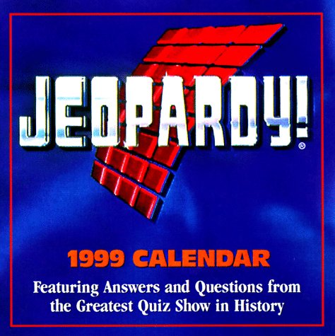 Cal 99 Jeopardy! Calendar: Featuring Answers and Questions from the Greatest Quiz Show in History by 