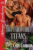 Love Under Three Titans [Lusty, Texas 8] (Siren Publishing Menage Everlasting) (The Lusty, Texas Series Book 10)