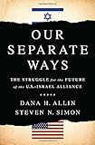 Our Separate Ways: The Struggle for the Future of the U.S.Israel Alliance