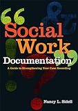 Social Work Documentation : A Guide to Strengthening Your Case Recording, Sidell, Nancy, 0871014041