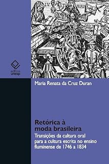 Livro Retórica à moda brasileira: transições da cultura oral para a cultura escrita no ensino fluminense de 1746 a 1834
