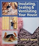 Insulating, Sealing & Ventilating Your House by