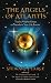 The Angels of Atlantis: Twelve Mighty Forces to Transform Your Life Forever by