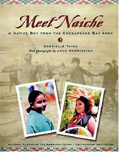 Meet Naiche: A Native Boy from the Chesapeake Bay Area (My World: Young Native Americans Today) by Gabrielle Tayac