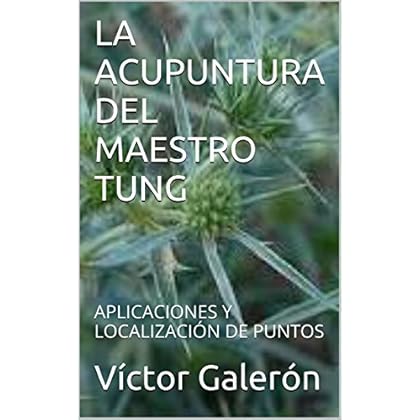 LA ACUPUNTURA DEL MAESTRO TUNG: APLICACIONES Y LOCALIZACIÓN DE PUNTOS