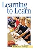 Learning to Learn: A Guide to Becoming Information Literate (Teens the Library Series) by Ann Marlow Riedling, Michael Eisenberg