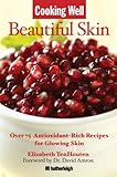 Cooking Well: Beautiful Skin: Over 75 Antioxidant-Rich Recipes for Glowing Skin by Elizabeth TenHouten, David Amron