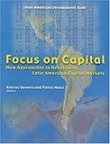Focus on Capital : New Approaches to Developing Latin American Capital Markets, , 1931003491