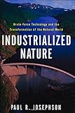 Industrialized Nature: Brute Force Technology and the Transformation of the Natural World