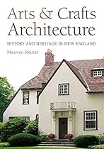 Arts and Crafts Architecture: History and Heritage in New England
