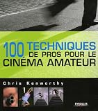 100 Techniques de pros pour le cinéma amateur by