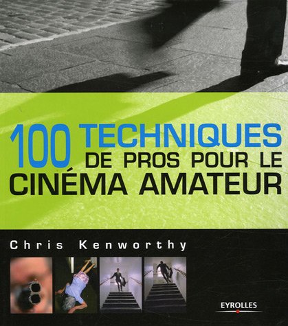 100 Techniques de pros pour le cinéma amateur by