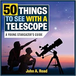 50 Things to see With a Telescope: A young stargazer's guide 50 Things to see With a Telescope: A young stargazer's guide
