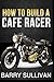 How to Build Your Own Cafe Racer