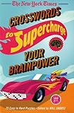 The New York Times Crosswords to Supercharge Your Brainpower: 75 Easy to Hard Puzzles by 