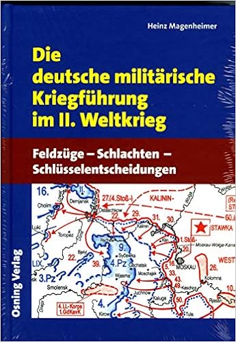 Die Deutsche Militarische Kriegfuhrung Im Ii Weltkrieg Feldzuge Schlachten Schlusselentscheidungen Amazon De Hubatschek Gerhard Magenheimer Heinz Bucher