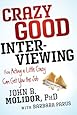 Crazy Good Interviewing: How Acting A Little Crazy Can Get You The Job