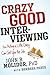 Crazy Good Interviewing: How Acting A Little Crazy Can Get You The Job - Book by John B. Molidor
