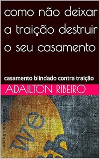 Livro como não deixar a traição destruir o seu casamento: casamento blindado contra traição