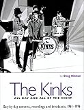 The Kinks: All Day and All of the Night: Day by Day Concerts, Recordings, and Broadcasts, 1961-1996 by Doug Hinman, The Kinks