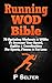Running WOD Bible: Sprinting Workouts & WODs To Increase Your Speed, Agility & Coordination For Sports, Fitness & Fat Loss (Bodyweight Training, Kettlebell ... Bodybuilding, Home Workout, Gymnastics)
