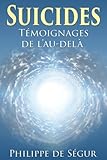 Suicides: Témoignages de l'au-delà (French Edition) by Philippe de Ségur