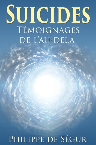 Suicides: Témoignages de l'au-delà (French Edition) by Philippe de Ségur