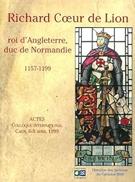 Richard Coeur de Lion, roi d'Angleterre, duc de Normandie (1157-1199)