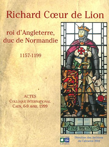 Richard Coeur de Lion, roi d'Angleterre, duc de Normandie (1157-1199)