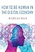 How to Be Human in the Digital Economy (The MIT Press)