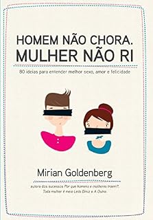 Livro Homem Não Chora Mulher Não Ri - 80 Idéias para Entender Melhor o Sexo Amor e Felicidade: 80 ideias para entender melhor sexo, amor e felicidade
