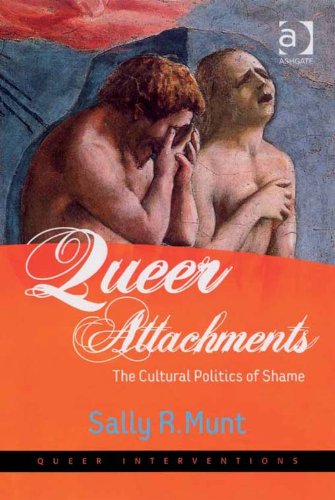 Queer Attachments: The Cultural Politics of Shame (Queer Interventions)