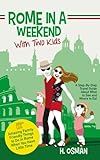 Rome in a Weekend with Two Kids: A Step-By-Step Travel Guide About What to See and Where to Eat (Amazing Family-Friendly Things to do in Rome When You Have Little Time)