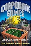 Corporate Games : Don't Get Caught in the Rally, Hirschfield, Alan and Zimmer, Damon, 0972256601
