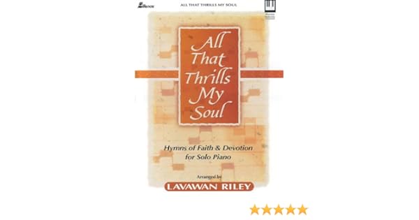 All That Thrills My Soul Hymns Of Faith And Devotion For - 