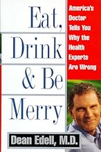 Eat, Drink, & Be Merry: America's Doctor Tells You Why the Health Experts are Wrong