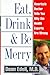 Eat, Drink, & Be Merry: America's Doctor Tells You Why the Health Experts are Wrong - Book by Dr. Dean Edell