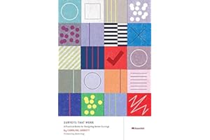 Surveys That Work: A Practical Guide for Designing and Running Better Surveys