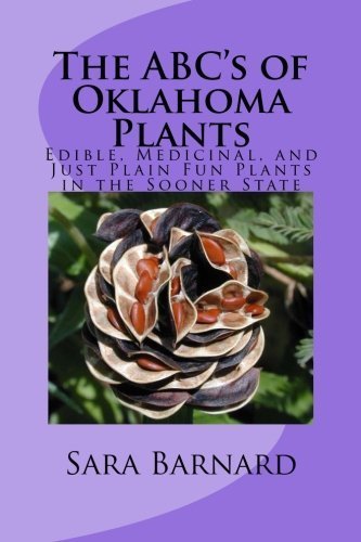 The ABC's of Oklahoma Plants: Edible, Medicinal, and Just Plain Fun Plants Right Outside Your Door by Sara Barnard (2012-05-05)