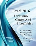 Excel 2016 Formulas, Charts, And PivotTable: Supports Excel 2010, 2013, And 2016 (Level 2)