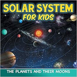 Solar System For Kids The Planets And Their Moons Professor Baby 9781682801154 Amazon Com Books