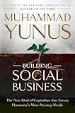 Building Social Business: The New Kind of Capitalism that Serves Humanity's Most Pressing Needs