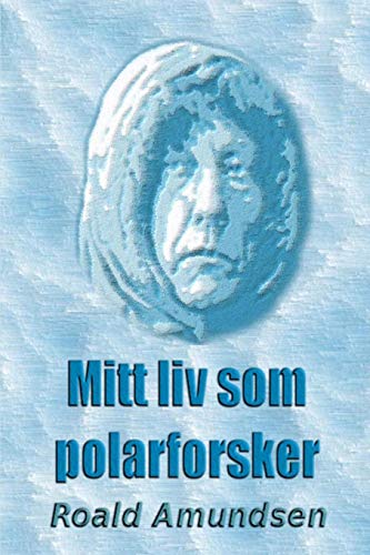 Mitt liv som polarforsker (Norwegian Edition) by Roald Amundsen
