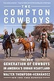 The Compton Cowboys: The New Generation of Cowboys in America's Urban Heartland by 