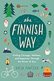 The Finnish Way: Finding Courage, Wellness, and Happiness Through the Power of Sisu by