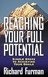 Reaching Your Full Potential: Simple Steps to Achieving Your Goals by 